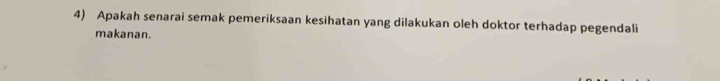 Apakah senarai semak pemeriksaan kesihatan yang dilakukan oleh doktor terhadap pegendali 
makanan.