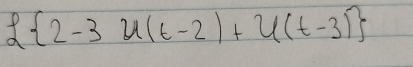  2-3u(t-2)+u(t-3)