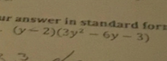 ur a nswer in standard for (y<2)(3y^2-6y-3)