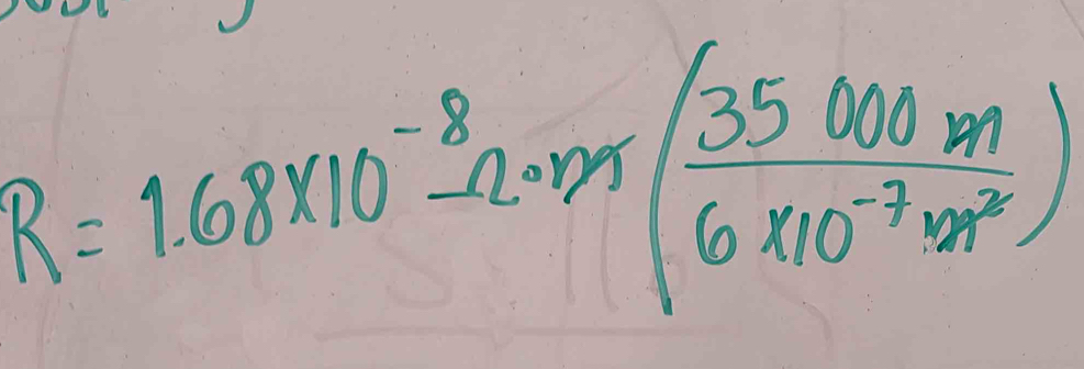 R=1.68* 10^(-8)Omega · m( 35000m/6* 10^(-7)m^2 )