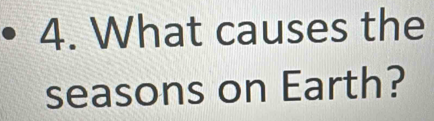 What causes the 
seasons on Earth?