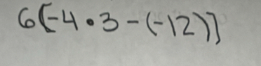 6(-4· 3-(-12)]