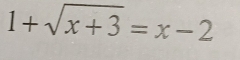 1+sqrt(x+3)=x-2