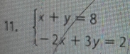 beginarrayl x+y=8 -2x+3y=2endarray.