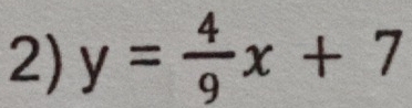 y= 4/9 x+7