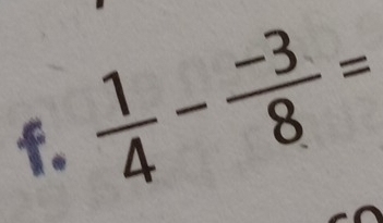  1/4 - (-3)/8 =