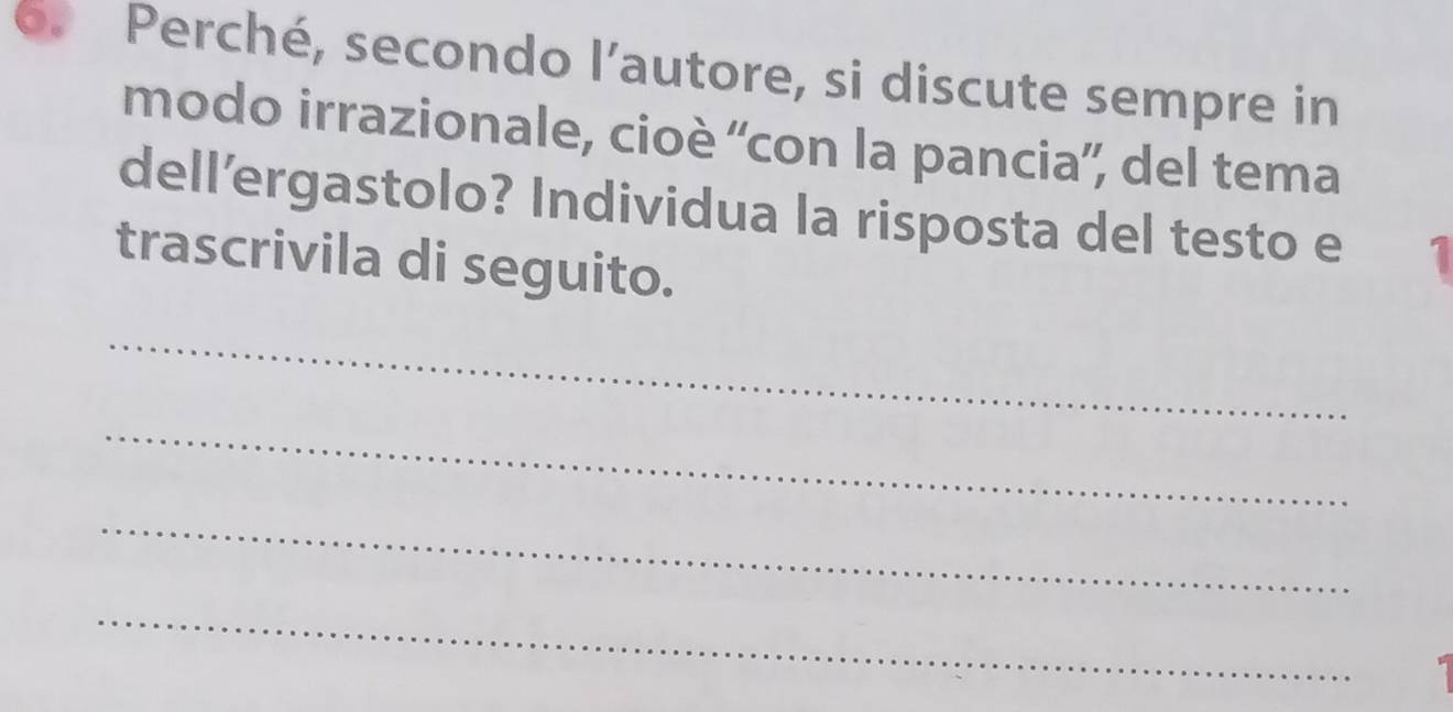 Perché, secondo l’autore, si discute sempre in 
modo irrazionale, cioè ''con la pancia'', del tema 
dell’ergastolo? Individua la risposta del testo e 7
trascrivila di seguito. 
_ 
_ 
_ 
_