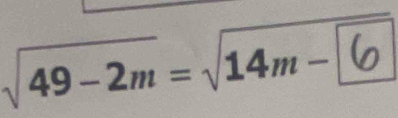 √49−2m=√14m− 6