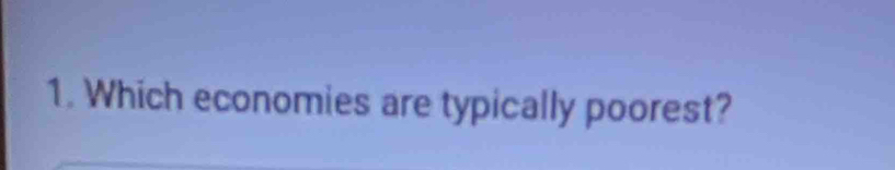 Which economies are typically poorest?