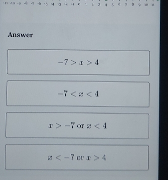 -8
Answer
-7>x>4
-7
x>-7 or x<4</tex>
x or x>4