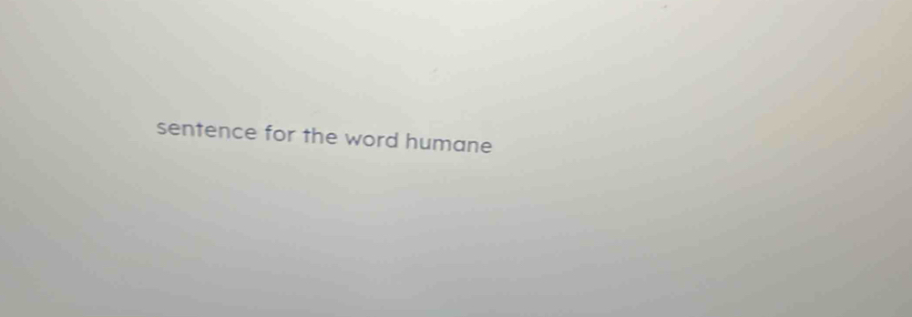 sentence for the word humane