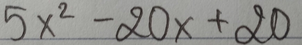 5x^2-20x+20