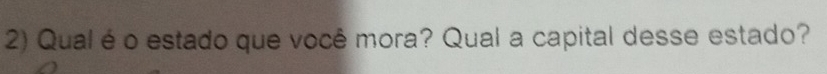 Qual é o estado que você mora? Qual a capital desse estado?