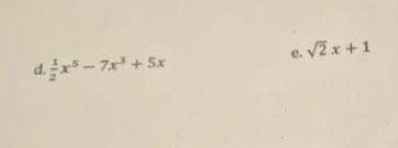 e. sqrt(2)x+1
d.  1/2 x^5-7x^3+5x