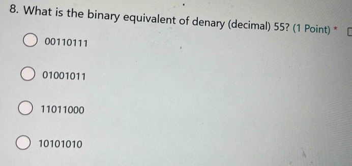 Solved: What is the binary equivalent of denary (decimal) 55? (1 Point ...