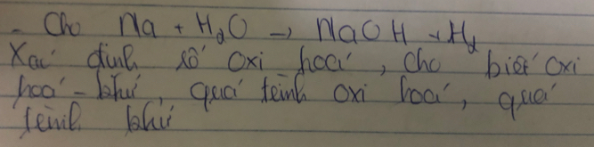 Oho Na+H_2Oto NaOH+H_d
Xau dunn so' Oxi hoc, cho bigt oxi 
hoo' blut, qoo teink oxi loa, que 
femil bhu