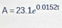 A=23.1e^(0.0152t)