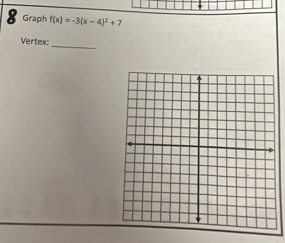 Graph f(x)=-3(x-4)^2+7
_ 
Vertex: