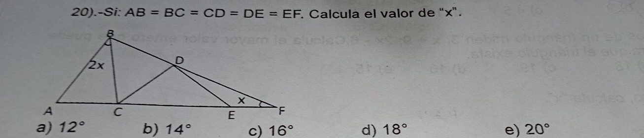 20).-Si: AB=BC=CD=DE=EF Calcula el valor de “ x ”.
a) 12° b) 14° c) 16° d) 18° e) 20°