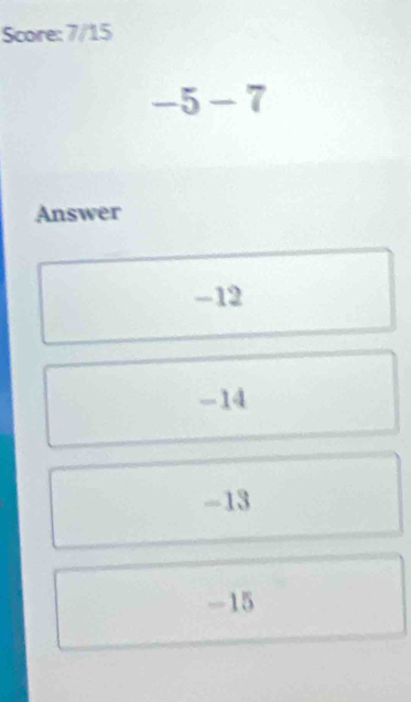 Score: 7/15
-5-7
Answer
-12
-14
-13
-15