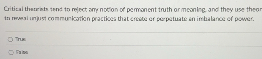 Solved: Critical theorists tend to reject any notion of permanent truth ...