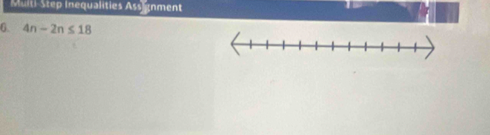 Multi Step Inequalities Ass gnment 
6. 4n-2n≤ 18