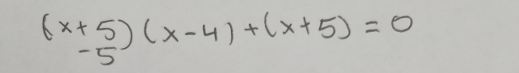 (x+5)(x-4)+(x+5)=0