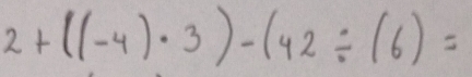 2+((-4)· 3)-(42/ (6)=