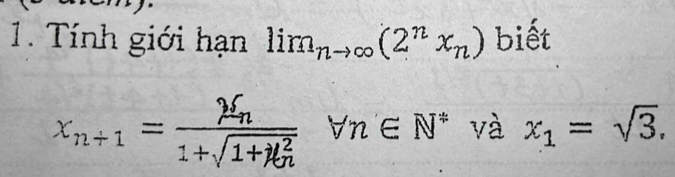 Tính giới hạn lim_nto ∈fty (2^nx_n) biết
x_n+1=frac )f_n1+sqrt(1+lambda _t)^2)forall n∈ N^* và x_1=sqrt(3).