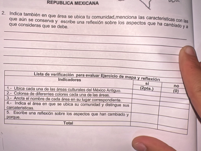 REPUBLICA MEXICANA 
2. Indica también en que área se ubica tu comunidad,menciona las caracteristicas con las 
que aún se conserva y escribe una reflexión sobre los aspectos que ha cambiado y a 
que consideras que se debe.