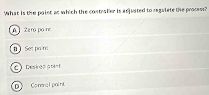 Solved: What is the point at which the controller is adjusted to ...