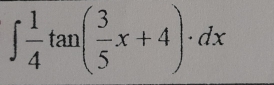 ∈t  1/4 tan ( 3/5 x+4)· dx