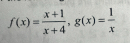 f(x)= (x+1)/x+4 , g(x)= 1/x 