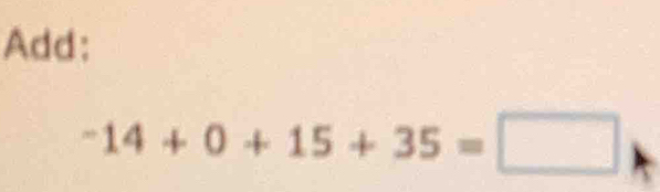 Add:
-14+0+15+35=□