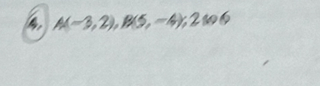 A(-3,2), B(5,-4); 200