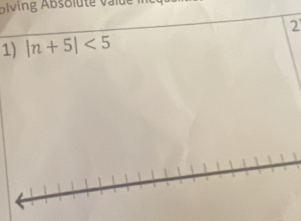 Biving Absolute value 
2 
1) |n+5|<5</tex>