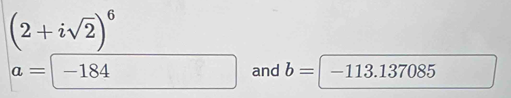 (2+isqrt(2))^6
a= |-1 84
b
and b= -113.137085