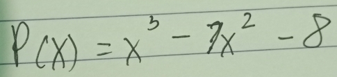 P(x)=x^3-7x^2-8