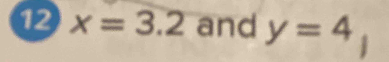 12 x=3.2 and y=4