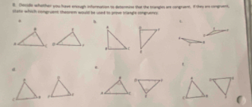 Checide whother you have enough information to detemine shat the trangles are congruent. If they are congruent,
slate which congruent sheorem would be used to prove brlangle congruency.
a
h

0
g

d.
e