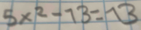 5x^2-13=13