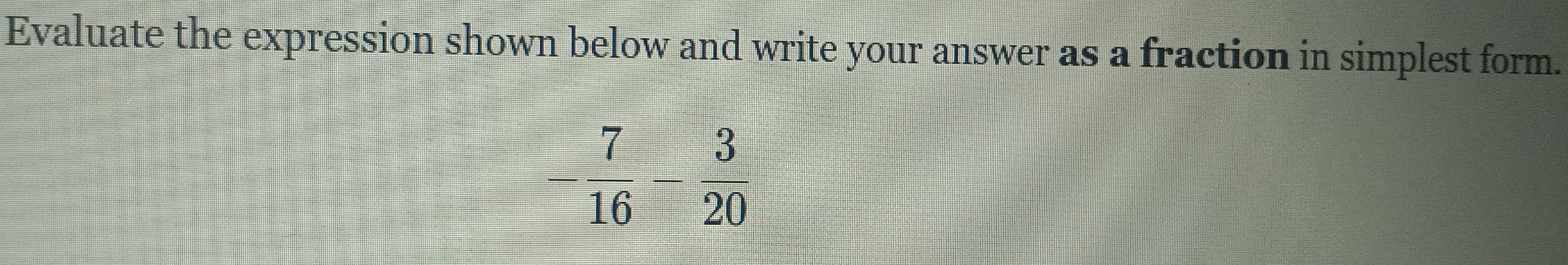 Evaluate the expression shown below and write your answer as a fraction in simplest form.