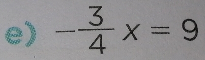 - 3/4 x=9