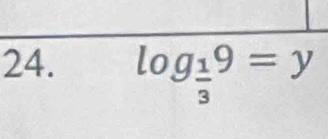 log _ 1/3 9=y