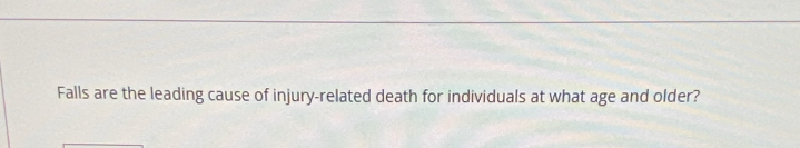 Falls are the leading cause of injury-related death for individuals at what age and older?