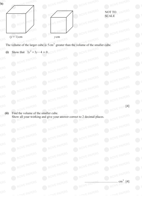 ROVE PAPER
ROVE PAPERS
NOT TO
SCALE
ROVE PAPERS PAPERS
ROVE PAPERS ROVE PAPERS
ROVE PAPERS
Las
The volume of the larger cube is 5cm^3 greater than the volume of the smaller cube, OVE PAPERS
(i) Show that
ROVE PAPERS ROVE PAPERS
ERS 3y^2+3y-4=0.
ROVE PAPERS ROVE PAPERS
ROVE PAPERS
ROVE PAPERS ROVE PAPERS
ERS
ERS ROVE PAPERS
ROVE PAPERS ROVE PAPERS
ROVE PAPERS ROVE PAPERS
ROVE PAPERS ROVE PAPERS
ROVE PAPERS ROVE PAPERS
ERS
ROVE PAPERS
ROVE PAPERS ROVE PAPERS
ERS
R  ROVE PAPERS
OVE PAPERS ROVE PAPERS
ROVE PAPERS ROVE PAPERS
ERS
ROVE PAPI[4]
(ii) Find the volume of the smaller cube.
Show all your working and give your answer correct to 2 decimal places.
ROVE PAPERS ROVE PAPERS
ERS
ROVE PAPERS
ROVE PAPERS ROVE PAPERS
ROVE PAPERS ROVE PAPERS
ERS
ROVE PAPERS ROVE PAPERS
ROVE PAPERS ROVE PAPERS
ERS
ROVE PAPERS ROVE PAPERS
ROVE PAPERS ROVE PAPERS
ERS
ROVE PAPERS ROVE PAPERS
ROVE PAPERS ROVE PAPERS
ERS
ROVE PAPERS ROVE PAPERS
ROVE PAPERS ROVE PAPERS
ERS
ROVE I ROVE PAPERS
ROVE PAPERS ROVE PAPERS
ERS cm^3 [4]
WE PAPERS ROVE PAPERS
E PAPERS ROVe
ERS
E PAPERS
APERS