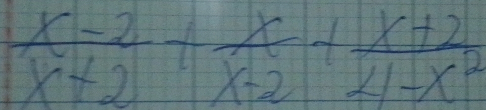  (x-2)/x+2 + x/x-2 + (x+2)/4-x^2 