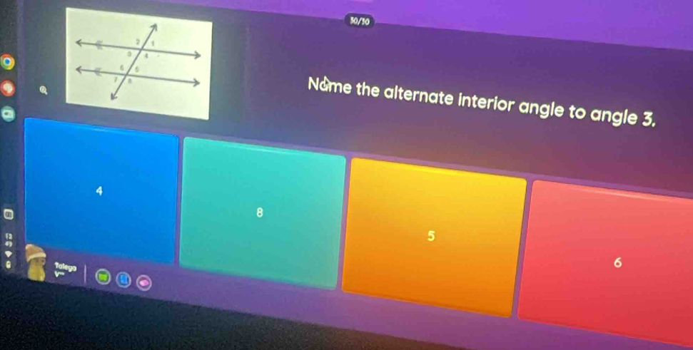 30/50
N&me the alternate interior angle to angle 3.
4
8
5
o