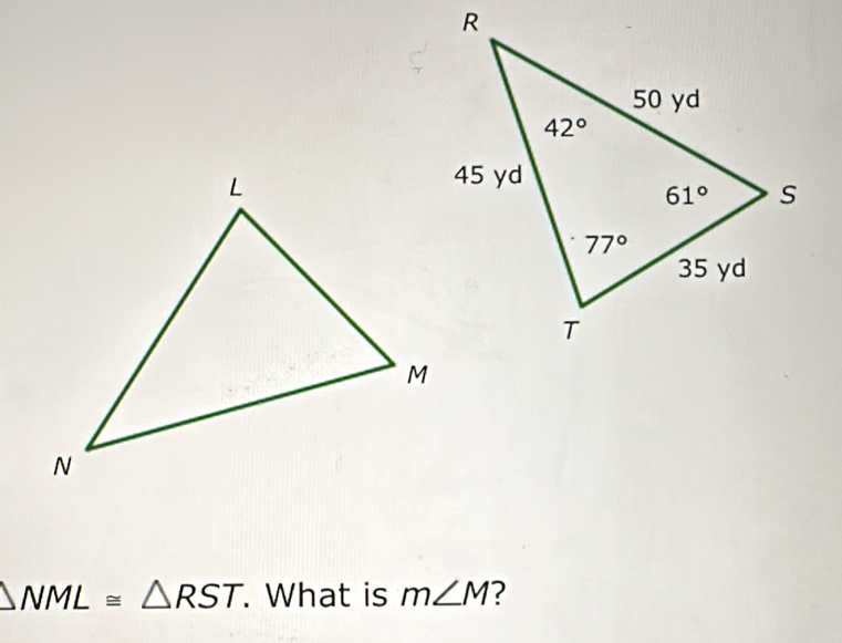 △ NML≌ △ RST. What is m∠ M ?