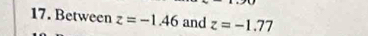 Between z=-1.46 and z=-1.77